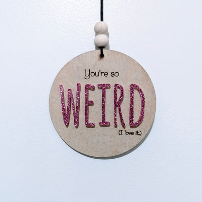 You're so weird Christmas Ornament/Car mirror charm