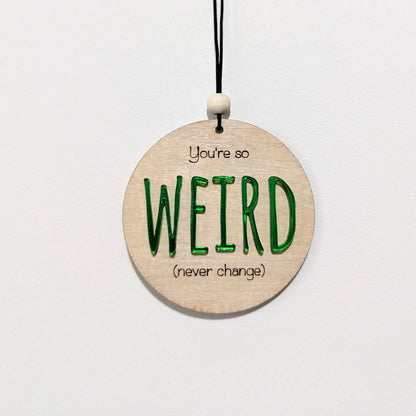 You're so weird Christmas Ornament/Car mirror charm