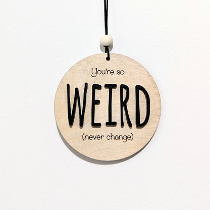 You're so weird Christmas Ornament/Car mirror charm