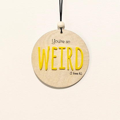 You're so weird Christmas Ornament/Car mirror charm