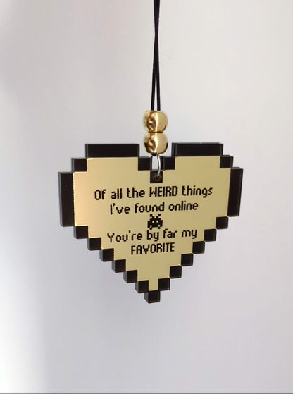 8-bit - You're my favorite thing I've found online Funny Ornament/Car Mirror Charm