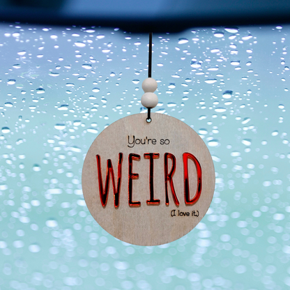 You're so weird Christmas Ornament/Car mirror charm