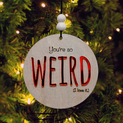 You're so weird Christmas Ornament/Car mirror charm